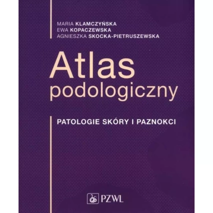 Książka - Atlas podologiczny. Patologie skóry i paznokci